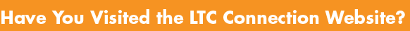 Have You Visited the LTC Connection Website?
