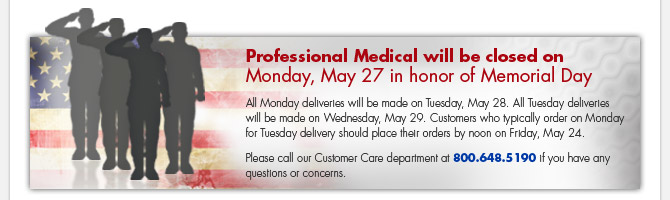 Professional Medical will be closed on Monday, May 27 in honor of Memorial Day