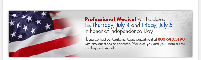 Professional Medical will be closed this Thursday, July 4 and Friday, July 5 in honor of Independence Day