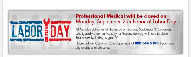 Professional Medical will be closed on Monday, September 2 in honor of Labor Day