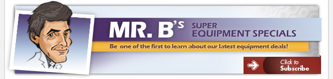 Mr. Bs Super Equipment Specials: Be one of the first to learn about our latest equipment deals!